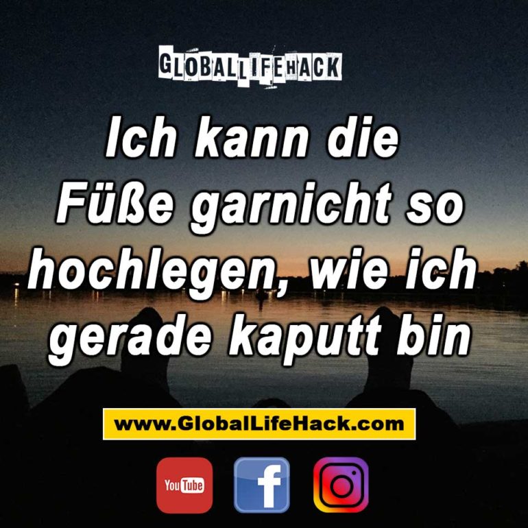 ich-kann-die-fueße-garnicht-so-hochlegen,-wie-ich-gerade-kaputt-bin