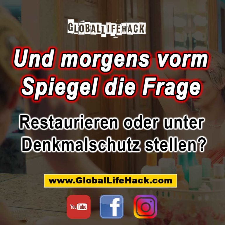 und-morgens-vorm-spiegel-die-frage-restaurieren-oder-unter-Denkmalschutz-stellen